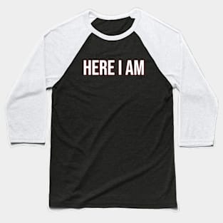 Here I am Baseball T-Shirt